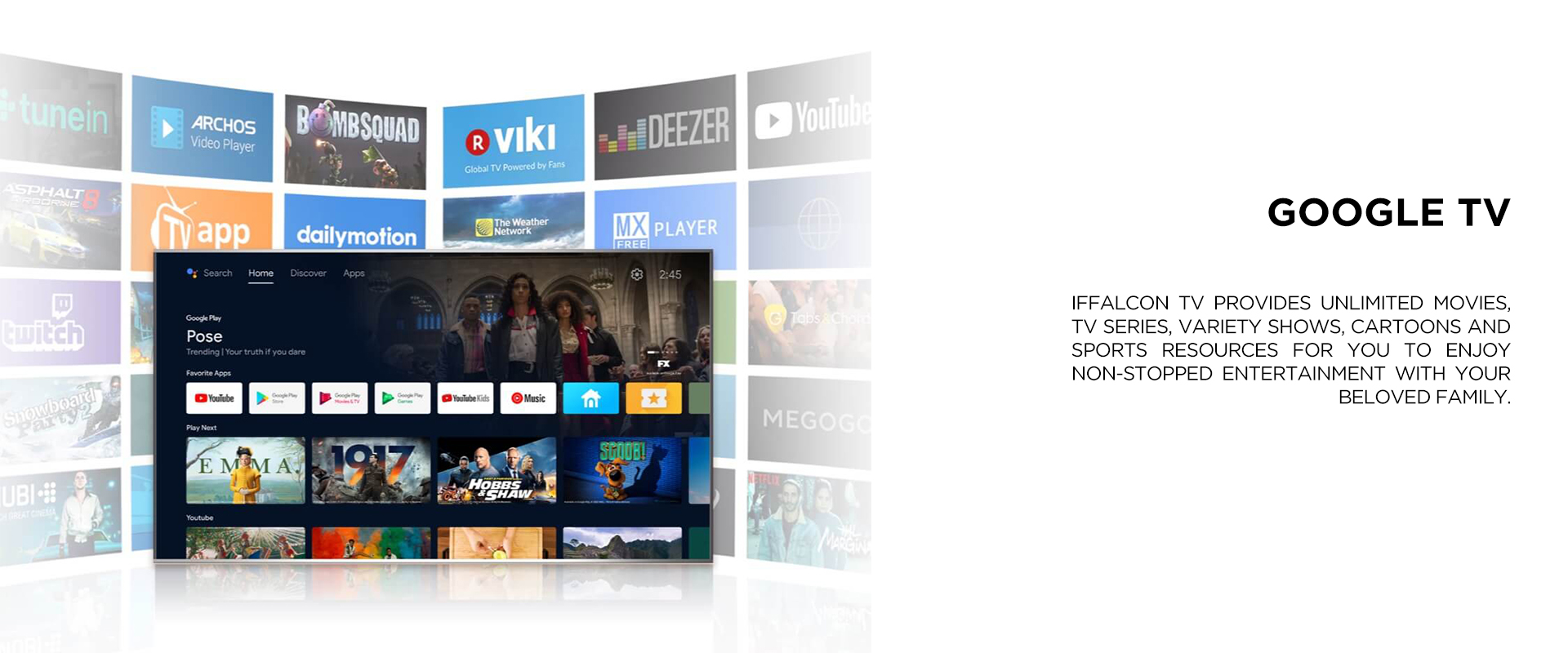 GOOGLE TV - iFFALCON TV provides unlimited movies, TV series, variety shows, cartoons and sports resources for you to enjoy non-stopped entertainment with your beloved family.